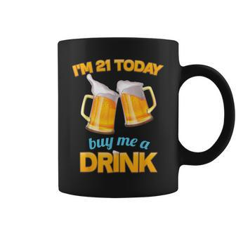 21St Birthday I'm 21 Today Buy Me A Drink Beer Coffee Mug | Mazezy
