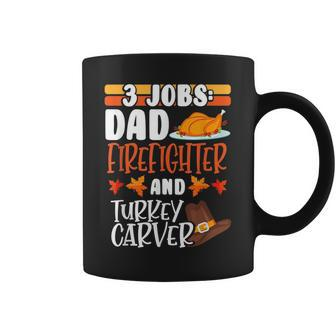 3 Jobs Dad Firefighter Turkey Carver Funny Thanksgiving Coffee Mug | Mazezy