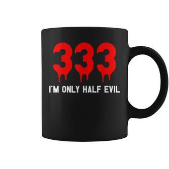 333 I'm Only Half Evil Halloween Halloween Coffee Mug | Mazezy