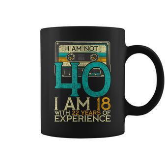 40Th Birthday I Am Not 40 18 With 22 Years Of Experience Coffee Mug | Mazezy