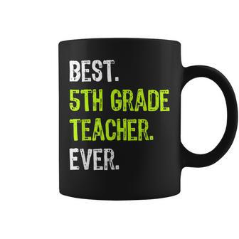 5Th Grade Teacher T Design Funny Best Ever Gift Design Gifts For Teacher Funny Gifts Coffee Mug | Mazezy