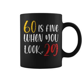 60 Is Fine When You Look 29 60Th Birthday 60 Years Old Coffee Mug | Mazezy DE