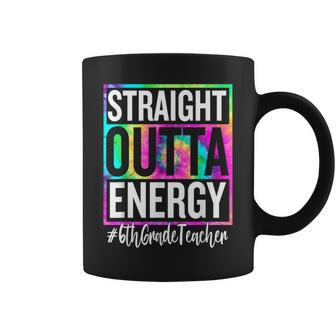 6Th Grade Teacher Straight Outta Energy Teacher Life Gifts Coffee Mug | Mazezy
