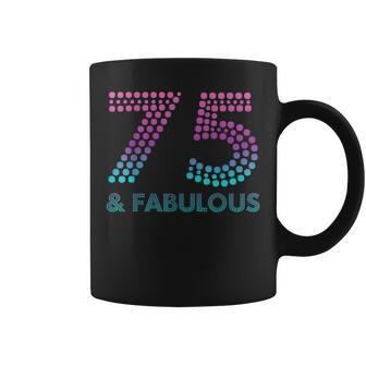 75 And Fabulous 75Th Birthday 75 Year Old Coffee Mug | Mazezy