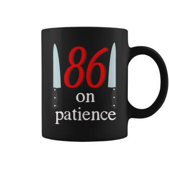 86 On Patience -Kitchen Staff Humor Restaurant Workers Coffee Mug | Mazezy