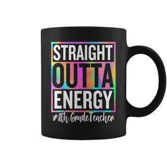 8Th Grade Teacher Straight Outta Energy Teacher Life Gifts Coffee Mug | Mazezy