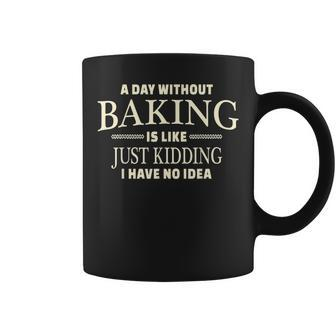 A Day Without Baking For Women Men Baker Baker Funny Gifts Coffee Mug | Mazezy