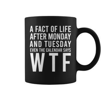 A Fact Of Life Wtf Week Days Funny Statement Sayings Gift Coffee Mug | Mazezy