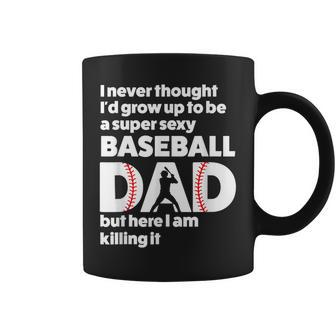 A Super Sexy Baseball Dad But Here I Am Funny Fathers Day Coffee Mug | Mazezy DE