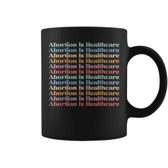 Abortion Is Healthcare Pro Choice Feminist Womens Rights Coffee Mug | Mazezy