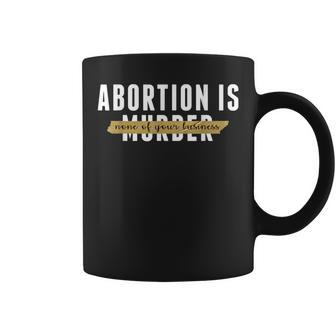 Abortion Is None Of Your Business Abortion Is Healthcare Coffee Mug | Mazezy DE