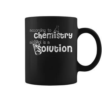 According To Chemistry Alcohol Is A Solution Funny Chemist Coffee Mug | Mazezy