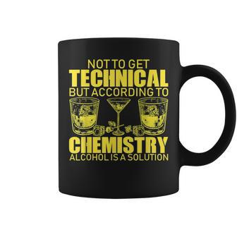 According To Chemistry Alcohol Is A Solution Funny T Coffee Mug | Mazezy