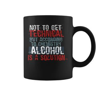 According To Chemistry Alcohol Is A Solution - Science Coffee Mug | Mazezy