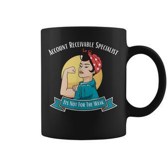 Account Receivable Specialist Its Not For The Weak Coffee Mug | Mazezy