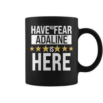 Adaline Name Gift Have No Fear Adaline Is Here Coffee Mug - Seseable