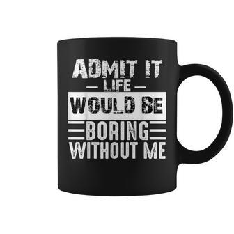 Admit It Life Would Be Boring Without Me Retro Saying Coffee Mug | Mazezy