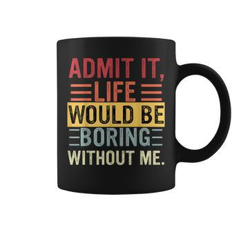 Admit It Life Would Be Boring Without Me Saying Retro Coffee Mug - Monsterry CA