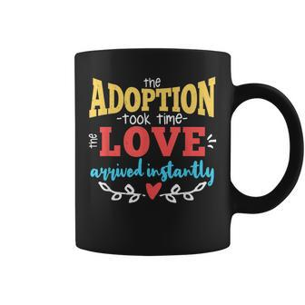 Adoption Took Time Love Arrived Instantly Family Gift Design Coffee Mug | Mazezy