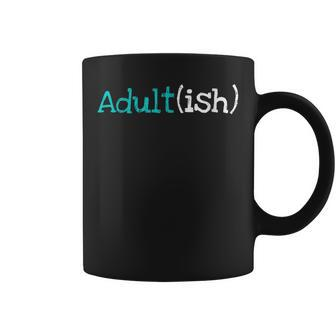 Adult-Ish 18 Year Old 18Th Birthday Adulting Sarcastic Quote Coffee Mug - Monsterry