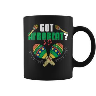 Got Afrobeat Afro-Beat West African Music Afrobeats Coffee Mug | Mazezy