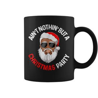 Aint Nothing But A Christmas Party Black African Santa Claus Coffee Mug - Monsterry UK