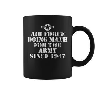 Air Force Doing Math For The Army Since 1947 Coffee Mug | Mazezy