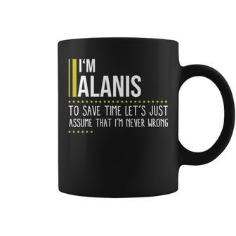 Alanis Name Gift Im Alanis Im Never Wrong Coffee Mug - Seseable