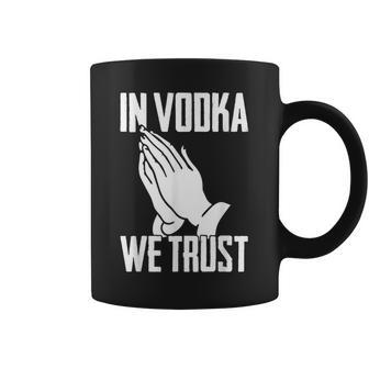 Alcohol In Vodka We Trust Sarcasm Men Women Adult Coffee Mug | Mazezy