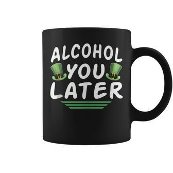 Alcohol You Later Drinking Patricks Day Coffee Mug | Mazezy