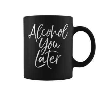 Alcohol You Later Funny Beer Pun Call You Drinking Coffee Mug | Mazezy