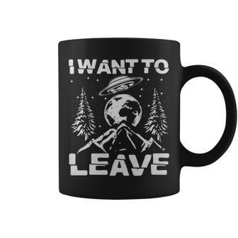 Alien Ufo I Want To Leave - Alien Ufo I Want To Leave Coffee Mug - Monsterry