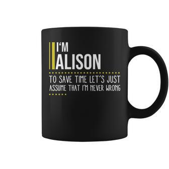 Alison Name Gift Im Alison Im Never Wrong Coffee Mug - Seseable