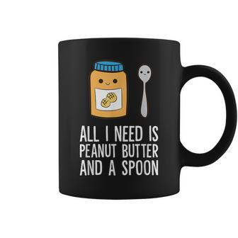 All I Need Is Peanut Butter And Spoon Peanut Butter Lover Coffee Mug | Mazezy