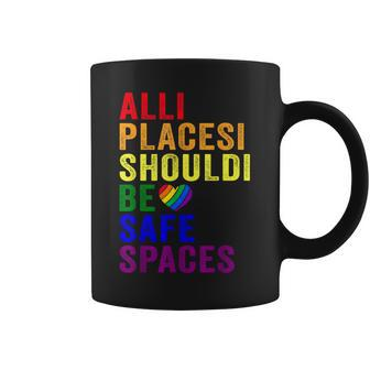 All Places Should Be Safe Spaces Gay Pride Ally Lgbtq Month Coffee Mug | Mazezy