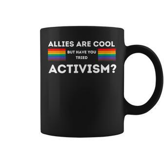 Allies Are Cool But Have You Tried Activism Pride Coffee Mug | Mazezy UK