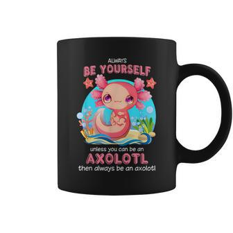 Always Be Yourself Funny Axolotl Lover Gift Girls Ns Boys Coffee Mug | Mazezy