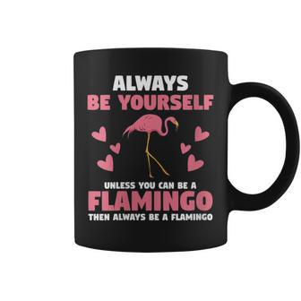 Always Be Yourself Unless You Can Be A Flamingo Humor Memes Coffee Mug | Mazezy