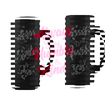Always Stay Humble And Kind Inspirational Apparel Coffee Mug - Thegiftio UK