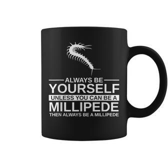 Always Be Yourself Millipede For Arthropod Coffee Mug | Mazezy