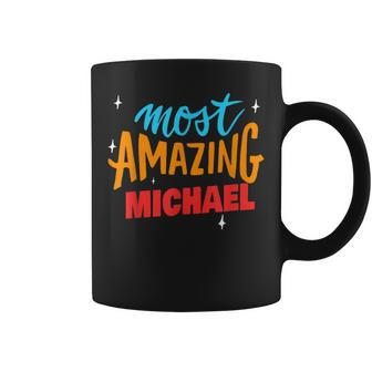 Most Amazing Michael Saying Funny Michael Name Coffee Mug | Mazezy