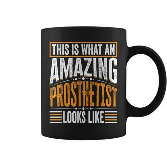 This Is What An Amazing Prosthetist Looks Like Coffee Mug | Mazezy