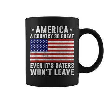 America A Country So Great Even Its Haters Wont Leave Coffee Mug - Thegiftio UK
