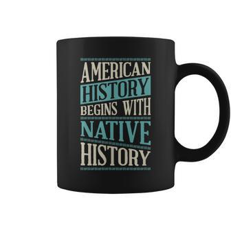 American History Begins With Native History Indigenous Tribe Coffee Mug | Mazezy