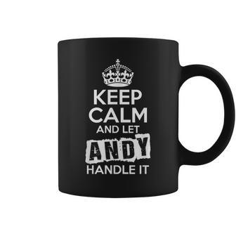 Andy Keep Calm And Let Andy Handle It Coffee Mug | Mazezy