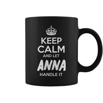 Anna Name Gift Keep Calm And Let Anna Handle It Coffee Mug - Seseable