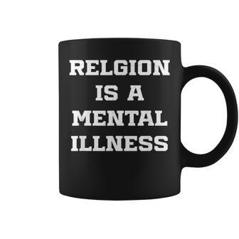 Anti Religion Should Be Treated As A Mental Illness Atheist Coffee Mug | Mazezy