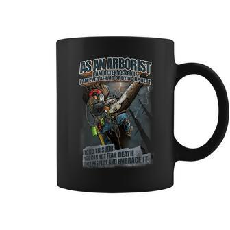 Arborist Can Not Fear Death Respect Embrace It Tree Climber Gift For Mens Coffee Mug | Mazezy