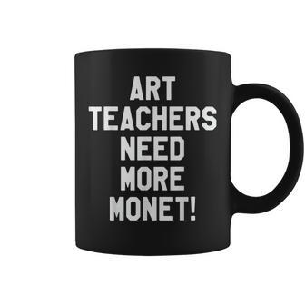 Art Teachers Need More Monet Teacher Protest Coffee Mug - Thegiftio UK