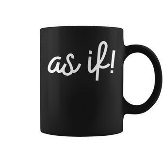 As If 90S Nostalgia Funny Quote Movie T 90S Vintage Designs Funny Gifts Coffee Mug | Mazezy
